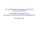 The Academic Network to Support Urban Water Resilience (ANSUWR): Deliverables and Insights from a Community-Focused Pilot Project in Philadelphia, PA